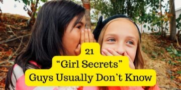 21 “Girl Secrets” Guys Usually Don’t Know