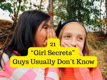 21 “Girl Secrets” Guys Usually Don’t Know