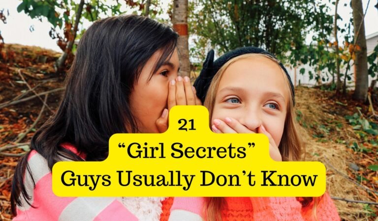 21 “Girl Secrets” Guys Usually Don’t Know